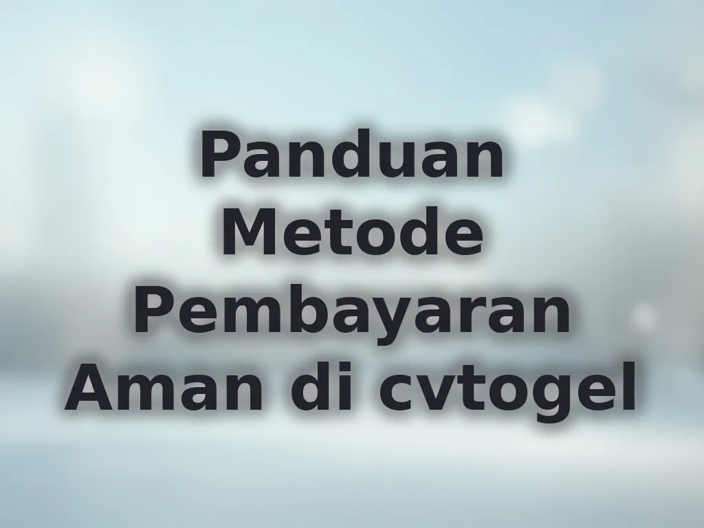 Panduan Metode Pembayaran Aman di cvtogel