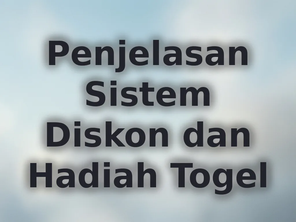 Penjelasan Sistem Diskon dan Hadiah Togel